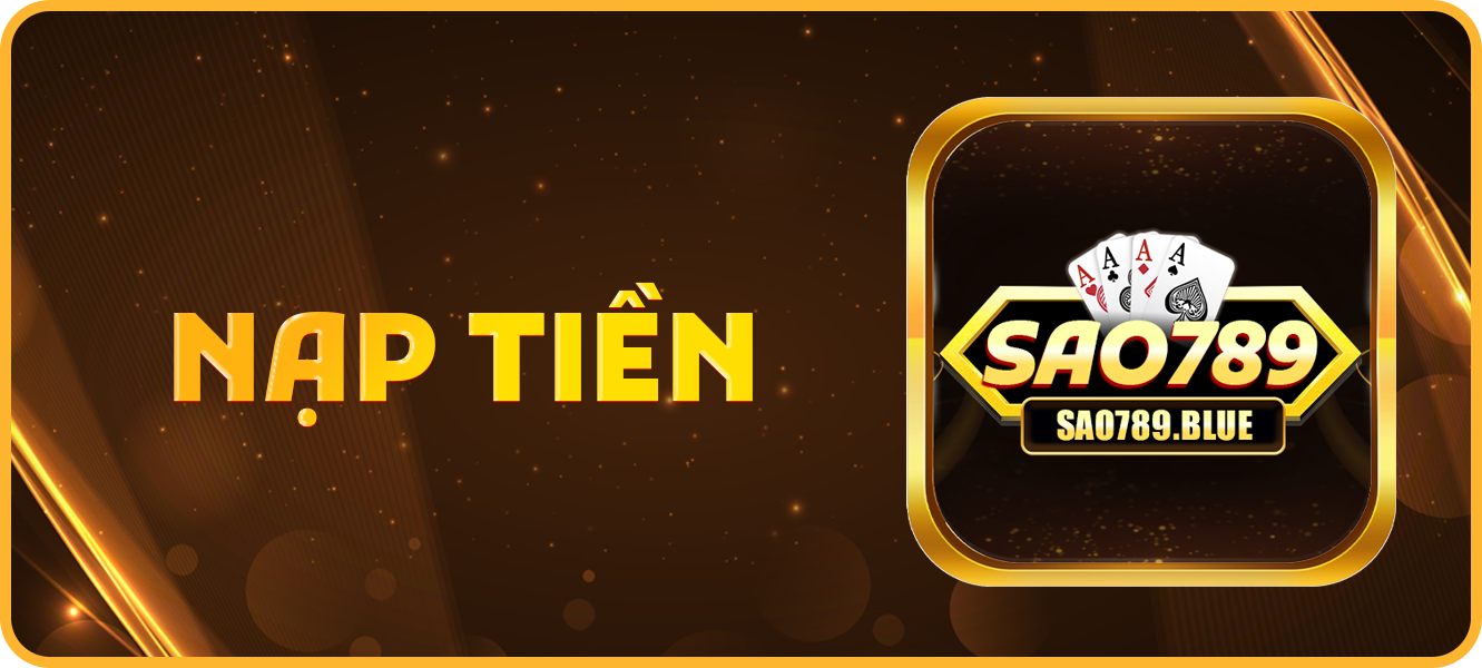 Hướng dẫn nạp tiền sao789.blue