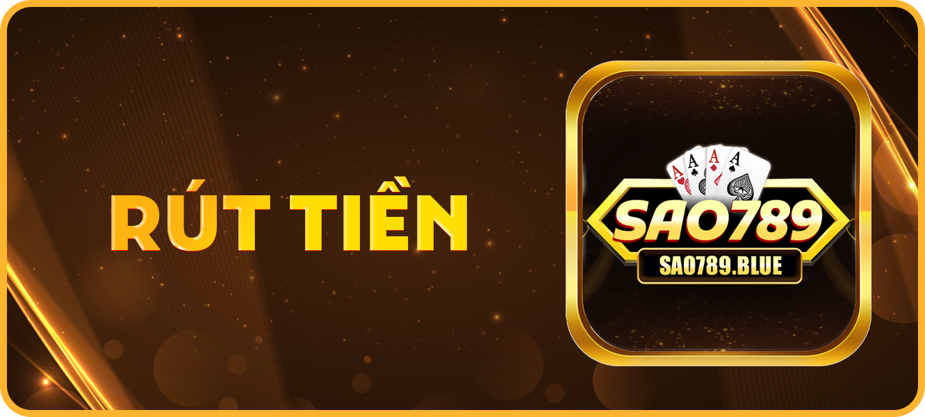 Hướng dẫn rút tiền sao789.blue