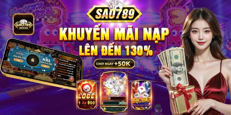 Sao789 khuyến mãi nạp cho người chơi lên đến 130%